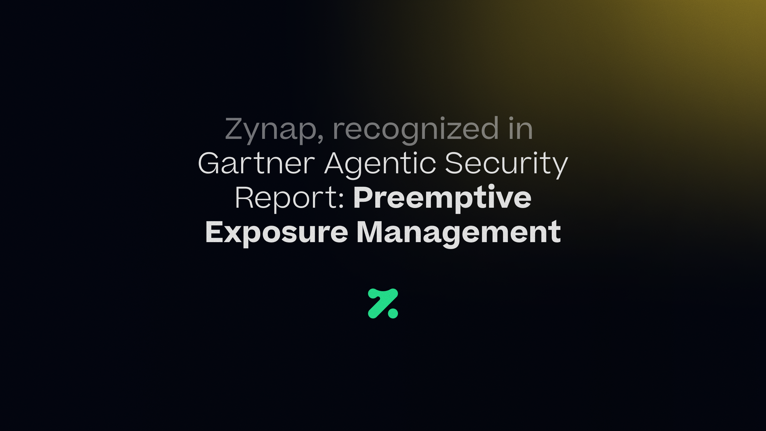 Zynap Named a Sample Vendor for Preemptive Exposure Management in the Gartner® Agentic Security Report